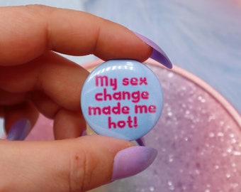 My Sex Change Made Me Hot! Button Badge