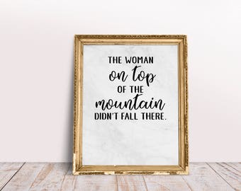 The Woman on Top of the Mountain Didn't Fall There, Printable Wall Art, Digital Download,Motivation,Office Decor,Home Decor, Apartment Decor