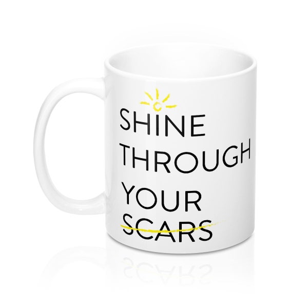 Shine Through Your Scars, Self Injury, Self Harm, Suicide Prevention, Eating Disorder Recovery, Suicide Awareness Coffee Cup, Coffee Mug