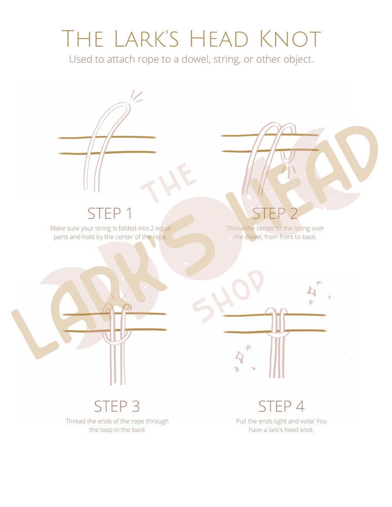 May include: Diagram showing the steps to tie a lark's head knot. The knot is used to attach rope to a dowel, string, or other object. The steps are illustrated with a white rope and a brown dowel.