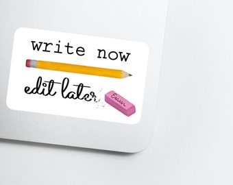 Write Now Edit Later Decal | Weatherproof Bumper Sticker for Laptop Water Bottle | Gift for Grad Student Perfectionist Artist