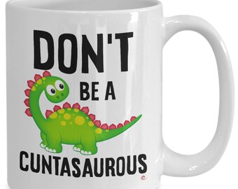 Funny adult humor mug don’t be a cuntasaurous coffee cup white