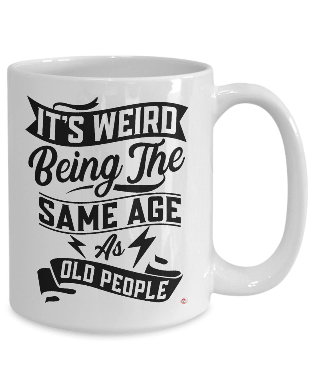 Funny Birthday Mug It's Weird Being the Same Age as Old People Coffee