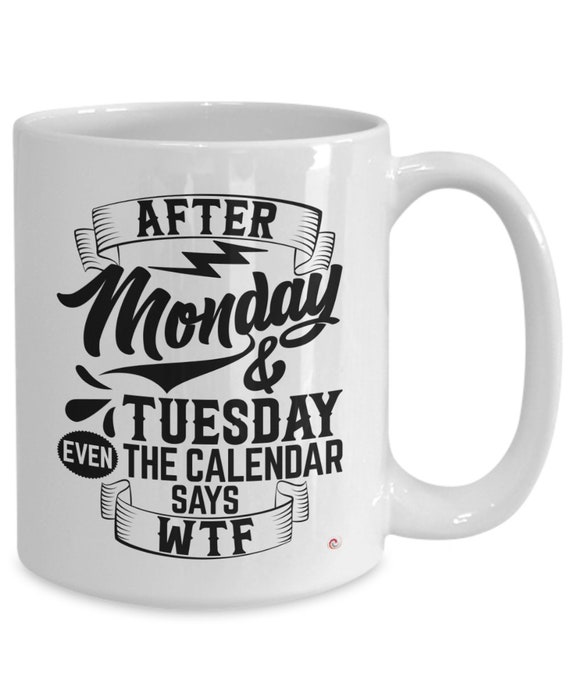 After tuesday calendar wtf funny coffee cup mug idea