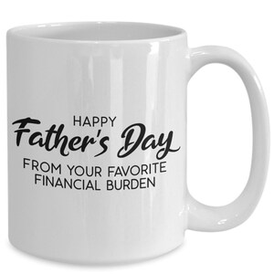 Happy Father's Day from Your Favorite Financial Burden White Ceramic Coffee Mug 