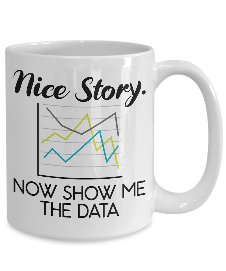 Funny Data Scientist Mug Nice Story Now Show Me The Data Etsy
