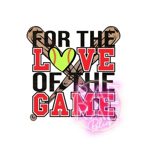 For the Love of the Game (Softball)- Digital File