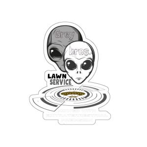 May include: A white sticker featuring a logo for "Grey Bros. Lawn Service." The design includes two alien heads, one grey and one white, with the text "Lawn Service" and "Mowed with Extraterrestrial Precision."