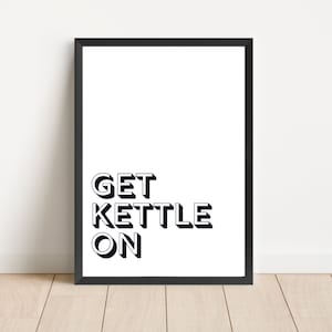 Get kettle on, Yorkshire quote, slang,wall print,poster,funny humour room decor, A4 hanging wall art,monochrome,new home, Yorkshire slang