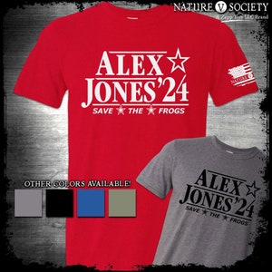 Alex Jones For President Shirt, Alex Jones Was Right, Fight The Globalists and New World Order Conspiracy Theorist Save The Frogs 1776