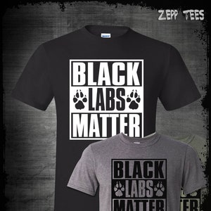 Black Labs Matter Funny Dog Animal Lover T-Shirt Black Labs Matter Funny Dog Animal Lover T-Shirt
