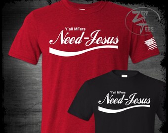 Y'all MFers Need Jesus Shirt Coke Parody Meme Christian Shirt Religious Fun Jesus Is My Homeboy Jesus Saves Need Jesus Conservative Gift