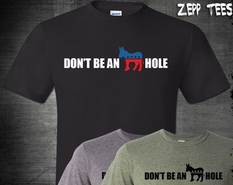 Don&#39;t Be A Democrat T-Shirt Funny A Hole Politically Incorrect Humor Liberalism Snowflake Conservative Trump 2020 Jackass Donkey Republican