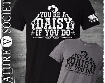 Doc Holliday Shirt You're A Daisy If You Do T-Shirt Doc Holliday Quote I'm Your Huckleberry Say When I Have Not Yet Begun To Defile Myself