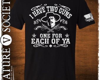 Doc Holliday Shirt I Have Two Guns One For Each Of You T-Shirt Im Your Huckleberry A Daisy If You Do Im In My Prime Doc Holliday Say When