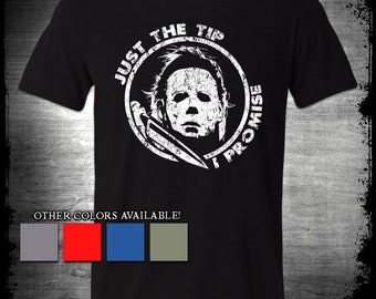 Michael Myers Just The Tip Shirt Halloween Just The Tip I Promise Friday The 13th Meme Halloween Scary Movie Shirts Retro Slasher T-Shirt