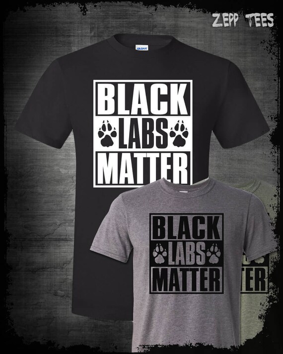 Black Labs Matter Funny Dog Animal Lover T-Shirt Black Labs Matter Funny Dog Animal Lover T-Shirt