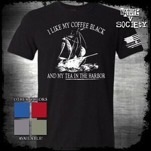 I Like My Coffee Black And Tea In The Harbor Shirt 1776 Meme Black Coffee Freedom Lover Tea Party Taxation Is Theft Patriotic Retro America