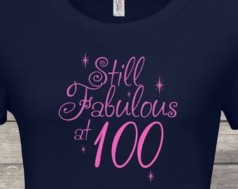 Still fabulous at 100th, 100th birthday gifts for women, 100th birthday gift, 100th birthday tshirt, gift for 100th Birthday for Men,