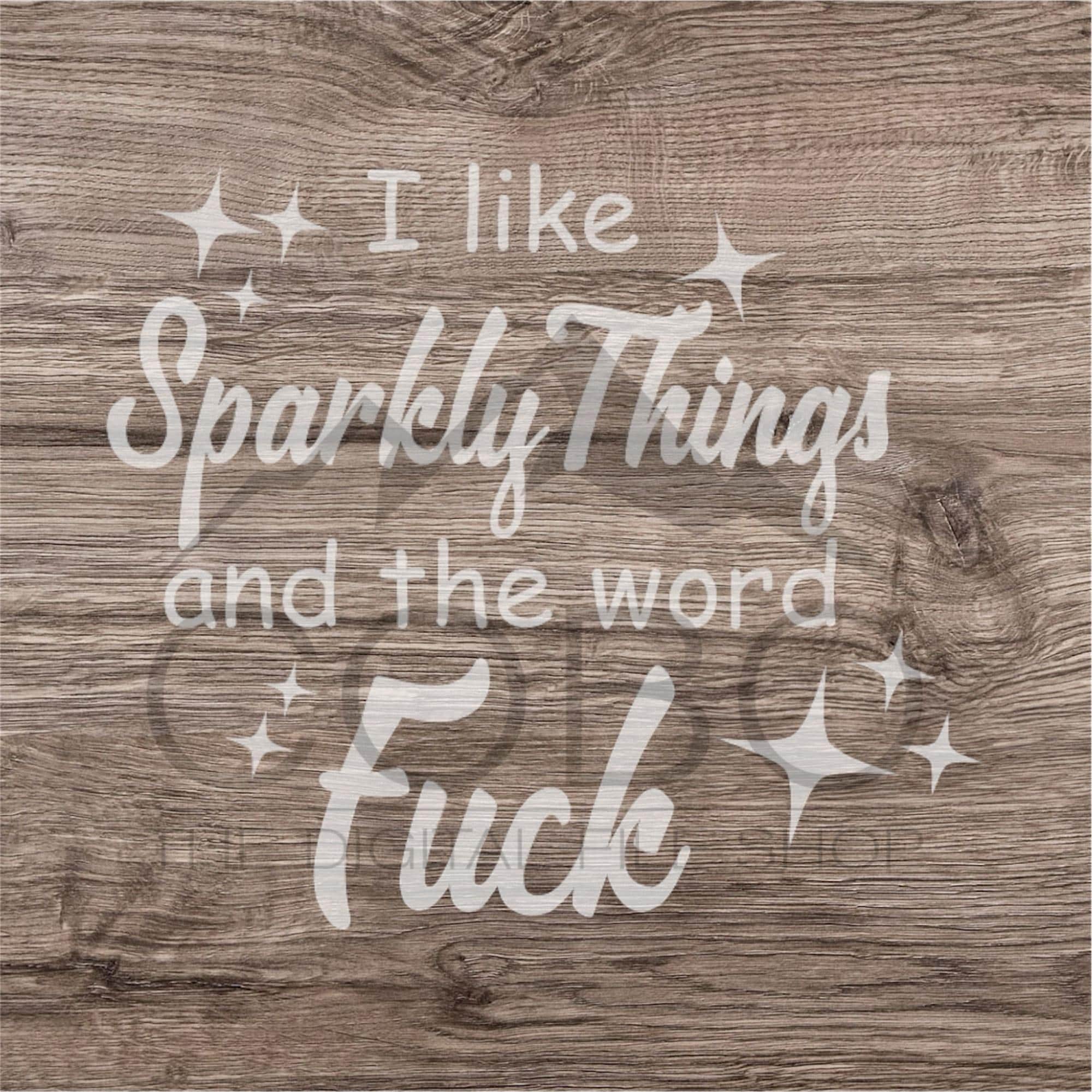 I like Sparkly Things and the F Word SVG Decal, Car Decal PNG