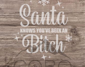 Santa Knows You&#39;ve Been a Bitch SVG Decal, Car Decal PNG