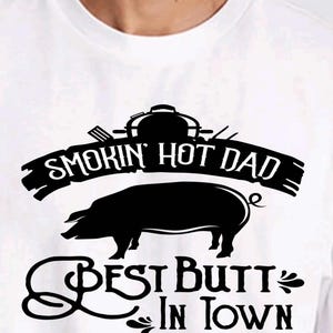 Smokin' Hot Dad BBQ T-Shirt, Butt in Town, Father's Day Gift white w black