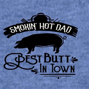 Smokin' Hot Dad BBQ T-Shirt, Butt in Town, Father's Day Gift image 3