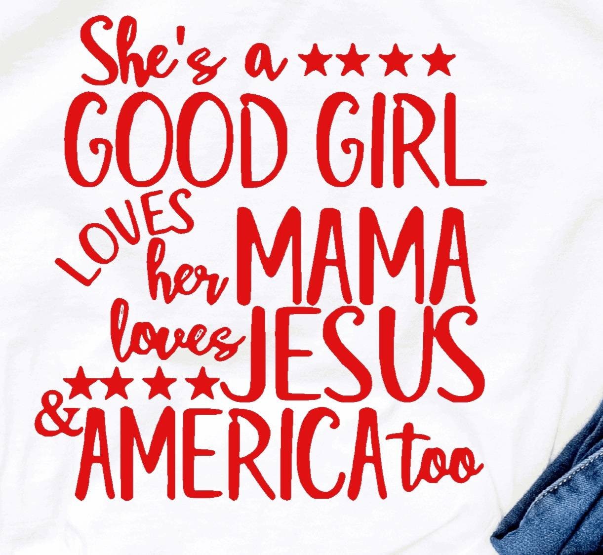 She Is A Good Girl, Loves Her Mama, Loves Jesus And America She Is A Good Girl, Loves Her Mama, Loves Jesus And America