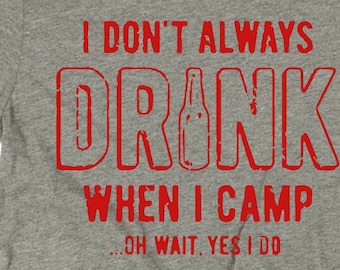 Funny Camping T-Shirt: I Drink When I Camp, Soft Cotton Tee