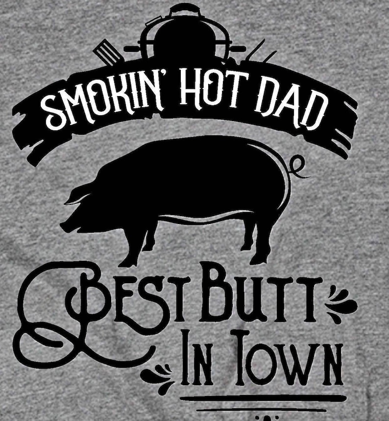 Smokin' Hot Dad BBQ T-Shirt, Butt in Town, Father's Day Gift image 1