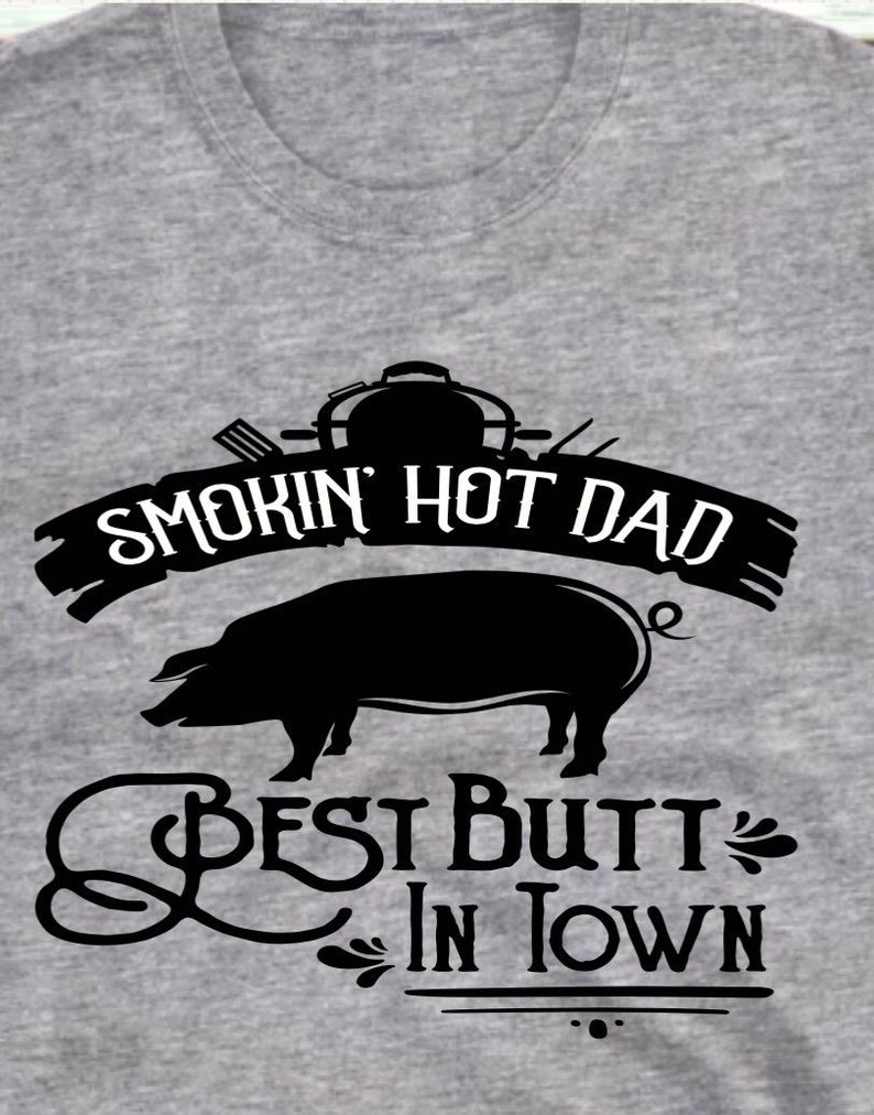 Smokin' Hot Dad BBQ T-Shirt, Butt in Town, Father's Day Gift image 4