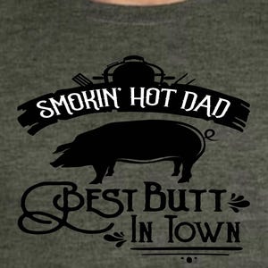 Smokin' Hot Dad BBQ T-Shirt, Butt in Town, Father's Day Gift Green w white