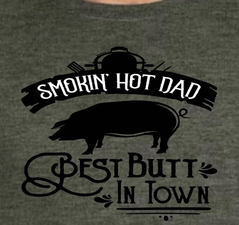 Smokin' Hot Dad BBQ T-Shirt, Butt in Town, Father's Day Gift Green w white