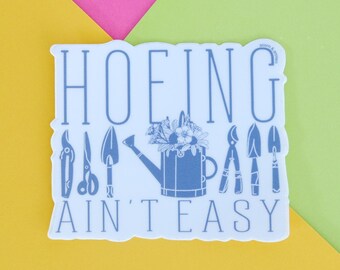Hoeing Ain’t Easy Gardening Sticker, Funny Garden Vinyl Sticker