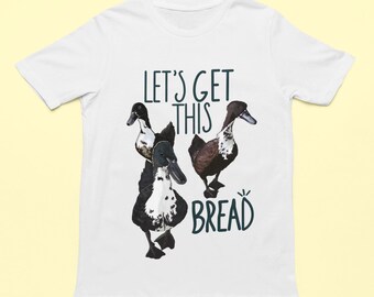 Let’s Get This Bread T-Shirt, Funny Duck Shirt, Graphic Tee, Animal Shirt, Casual Tee, Gift