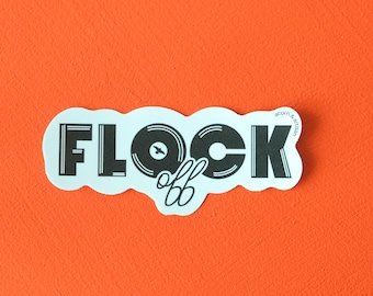 Flock Off Bird Sticker, Funny Bird Sticker, Vinyl Sticker, Water Bottle Sticker, Laptop Sticker