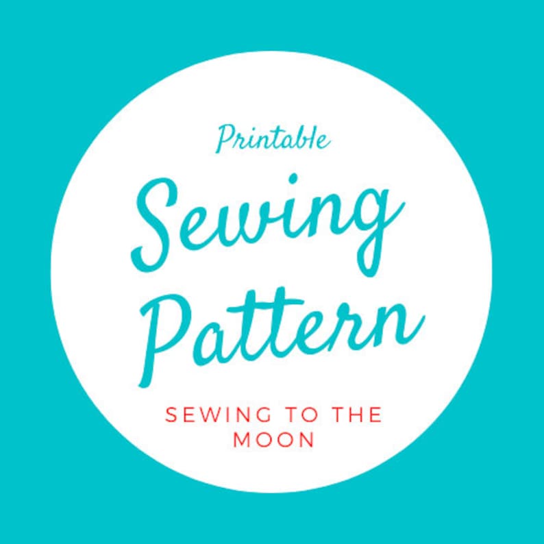 May include: A white circle with the text "Printable Sewing Pattern" in blue cursive font and the text "Sewing to the Moon" in red font on a turquoise background.