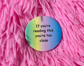 If you’re reading this you’re too close badge
