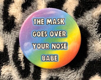 The mask goes over your nose babe badge