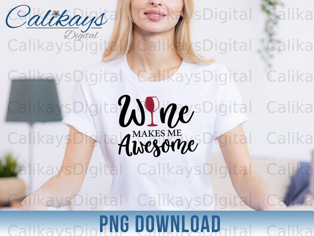 Wine Makes Me Awesome Png, Wine Designs, Digital Download Tshirt Design