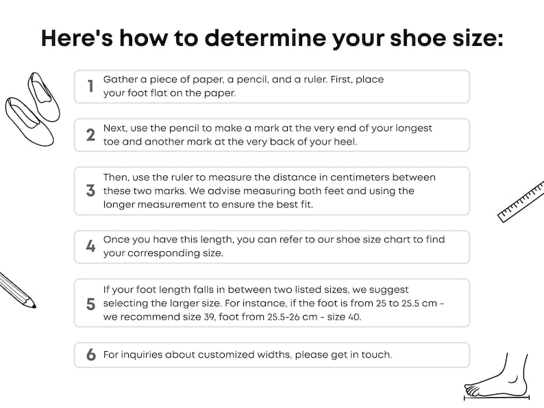 May include: White graphic with instructions on how to measure foot size for shoes. The text includes steps using a pencil, paper, and ruler to measure in centimeters. Includes a drawing of a foot and a shoe.