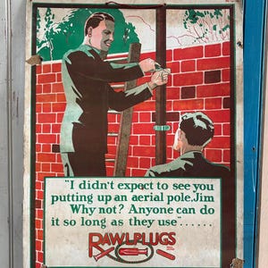 May include: A vintage rectangular poster featuring a red brick wall, a ladder, and two figures. One figure stands on the ladder installing an aerial pole. The text reads: I didn't expect to see you putting up an aerial pole, Jim. Why not? Anyone can do it so long as they use... RAWLPLUGS.