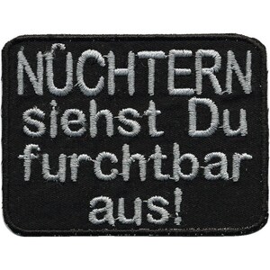 Aufnäher - Nüchtern siehst du furchtbar aus - Gr. ca. 8 x 5 cm - 01947