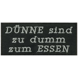 Aufnäher - Dünne sind zu dumm zum Essen - 06103 - Gr. ca. 10,5 x 4,5 cm