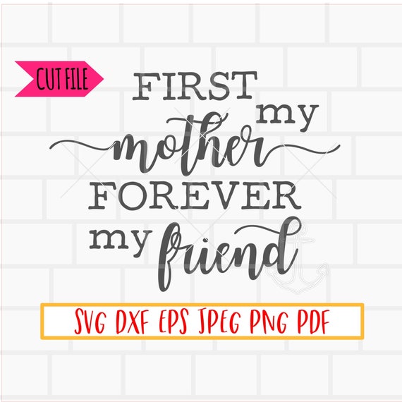 First My Mother Forever My Friend Svg Mother S Day Svg Etsy