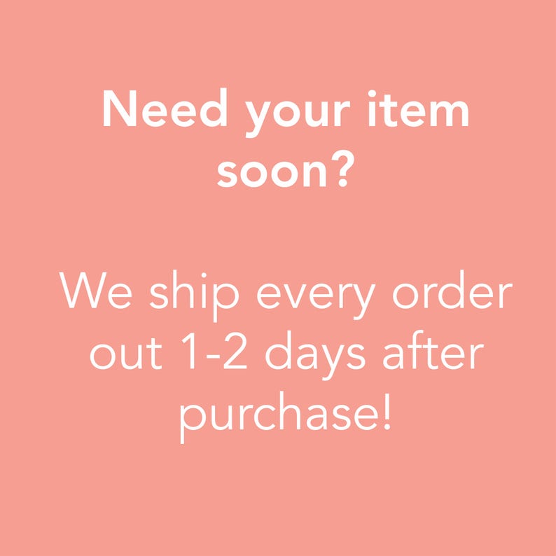 May include: Pink background with white text that reads "Need your item soon? We ship every order out 1-2 days after purchase!"