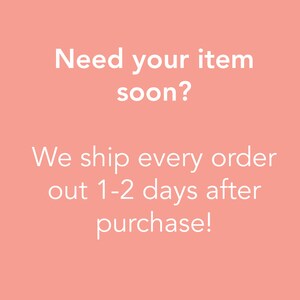 May include: Pink background with white text that reads "Need your item soon? We ship every order out 1-2 days after purchase!"