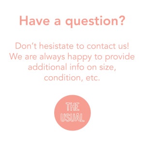 May include: Pink text on a white background reads "Have a question? Don't hesitate to contact us! We are always happy to provide additional info on size, condition, etc." A pink circle with a white outline contains the text "THE USUAL" in white.