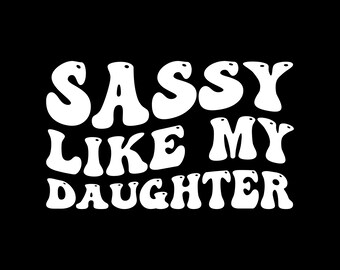 Sassy Like My Daughter Funny Dad Father's Day Png Design File