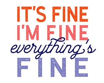 It's Fine I'm Fine Everything's Fine  - SVG, PNG Digital Download